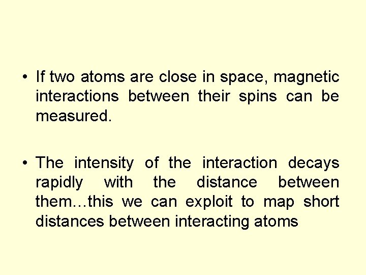  • If two atoms are close in space, magnetic interactions between their spins