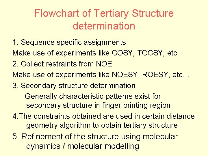 Flowchart of Tertiary Structure determination 1. Sequence specific assignments Make use of experiments like