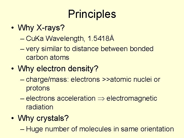 Principles • Why X-rays? – Cu. Ka Wavelength, 1. 5418Å – very similar to
