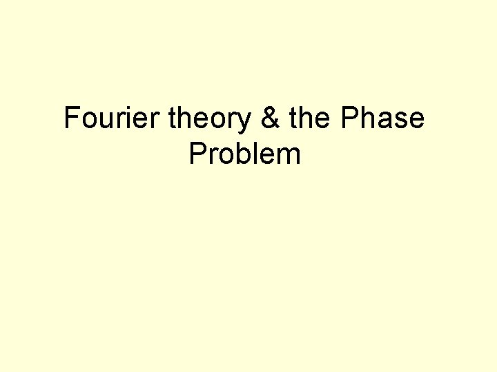 Fourier theory & the Phase Problem 