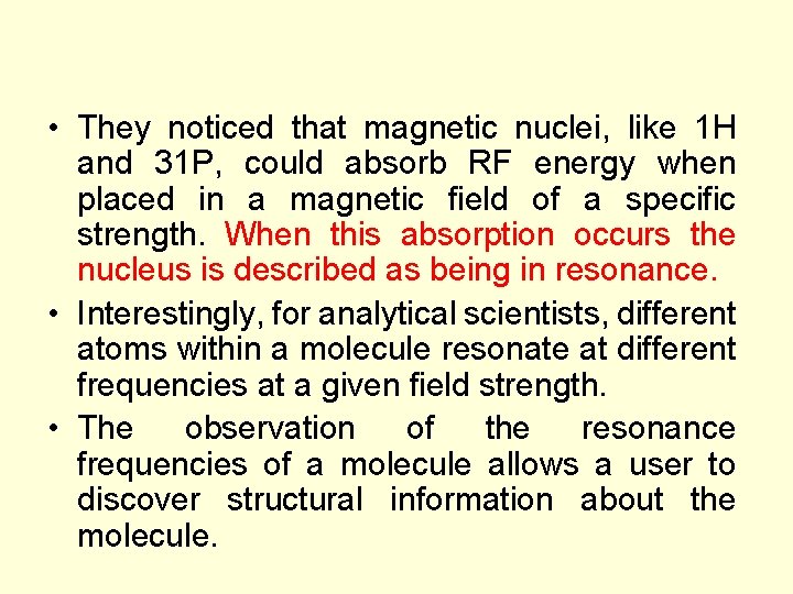  • They noticed that magnetic nuclei, like 1 H and 31 P, could