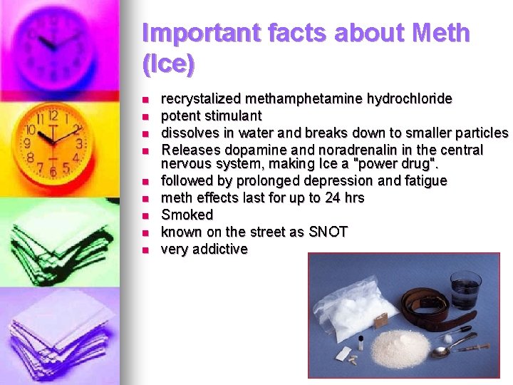 Important facts about Meth (Ice) n n n n n recrystalized methamphetamine hydrochloride potent