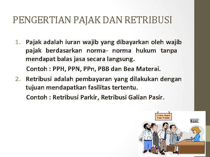 PENGERTIAN PAJAK DAN RETRIBUSI 1. Pajak adalah iuran wajib yang dibayarkan oleh wajib pajak