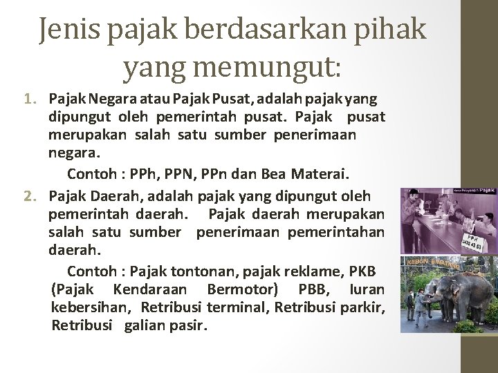 Jenis pajak berdasarkan pihak yang memungut: 1. Pajak Negara atau Pajak Pusat, adalah pajak