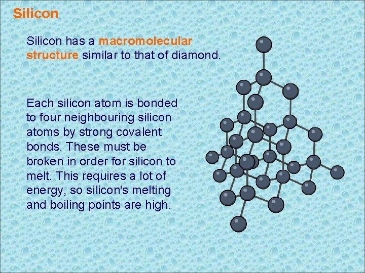 Silicon has a macromolecular structure similar to that of diamond. Each silicon atom is
