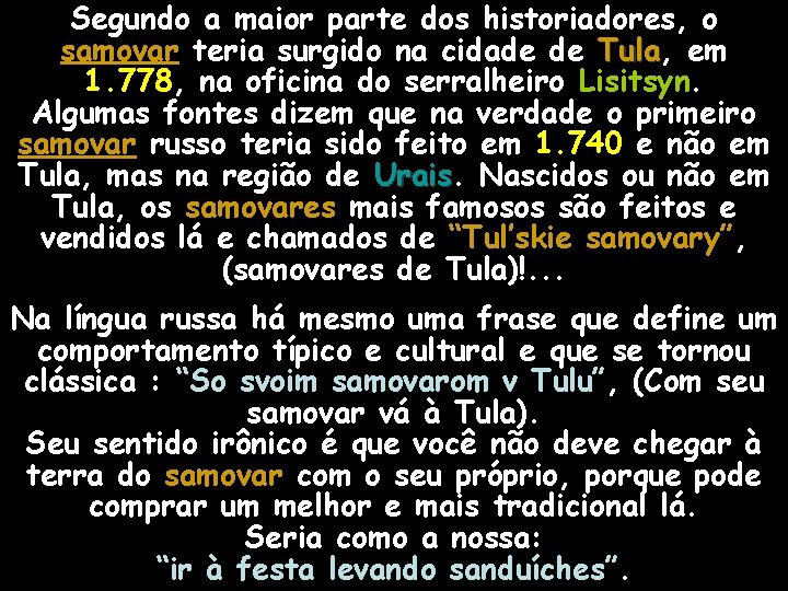 Segundo a maior parte dos historiadores, o samovar teria surgido na cidade de Tula,