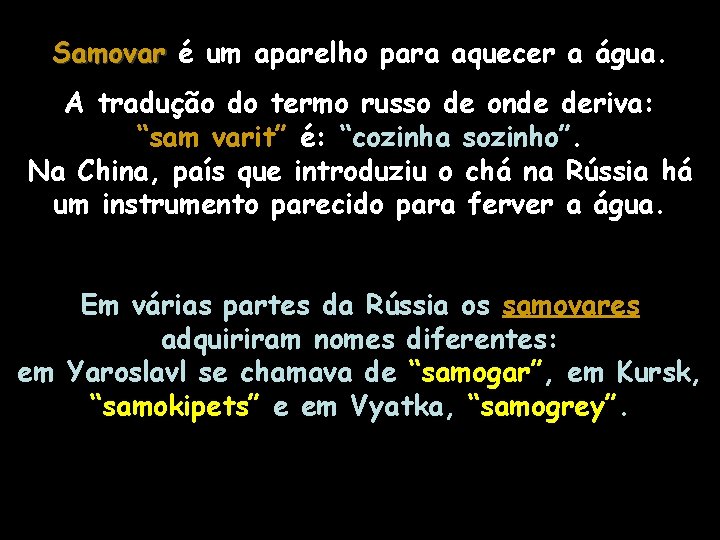 Samovar é um aparelho para aquecer a água. A tradução do termo russo de