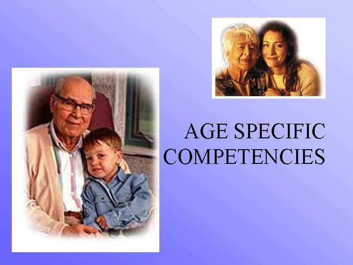 AGE SPECIFIC COMPETENCIES 