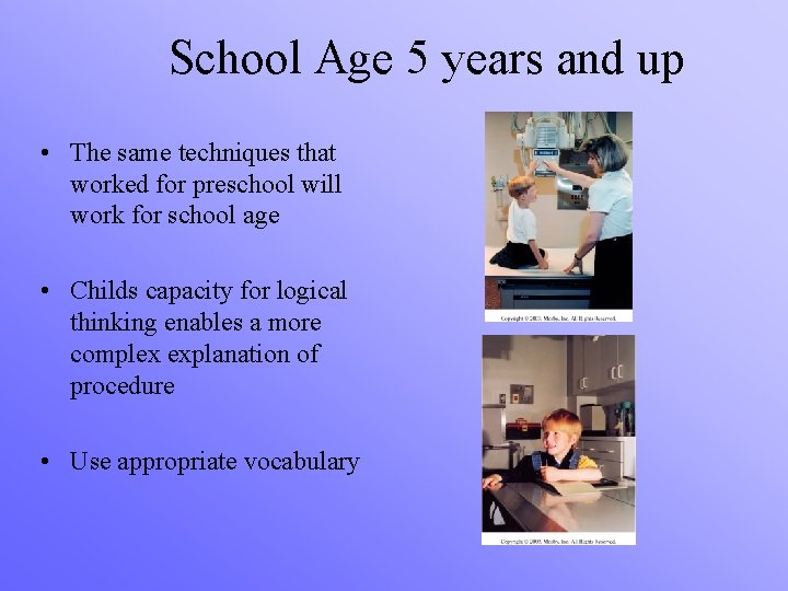 School Age 5 years and up • The same techniques that worked for preschool