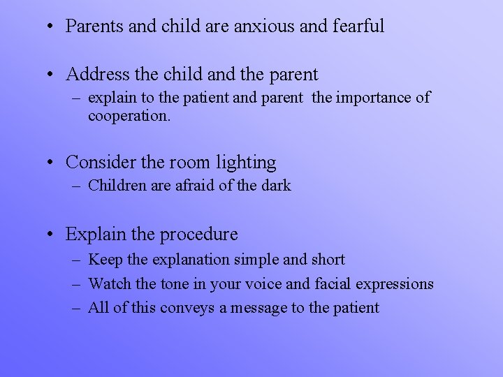  • Parents and child are anxious and fearful • Address the child and