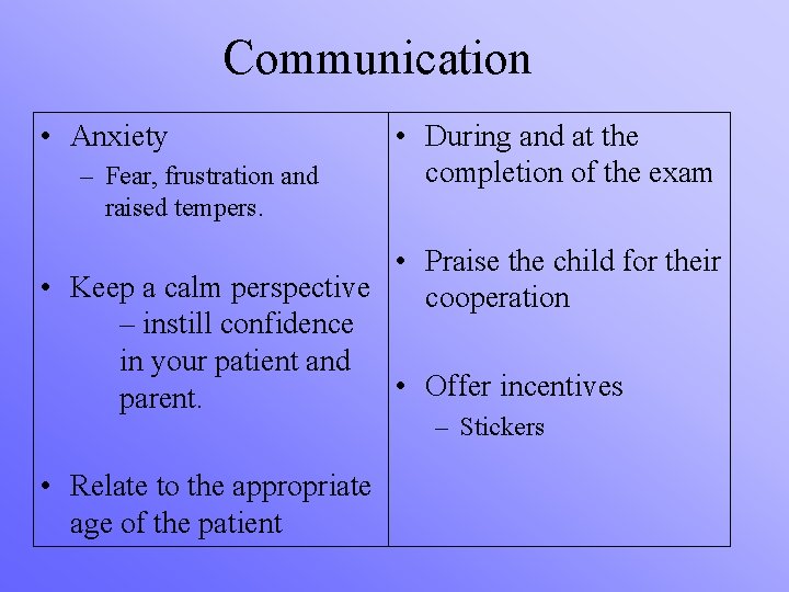 Communication • Anxiety – Fear, frustration and raised tempers. • During and at the