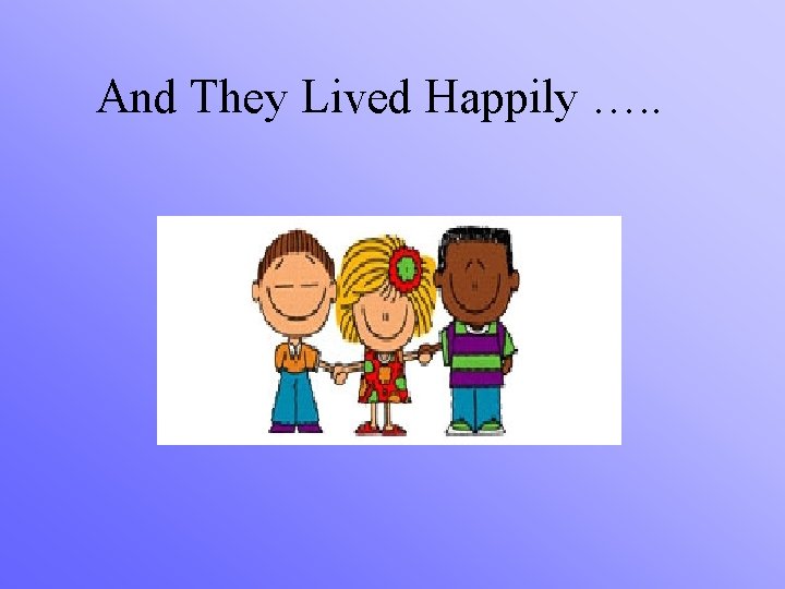 And They Lived Happily …. . 
