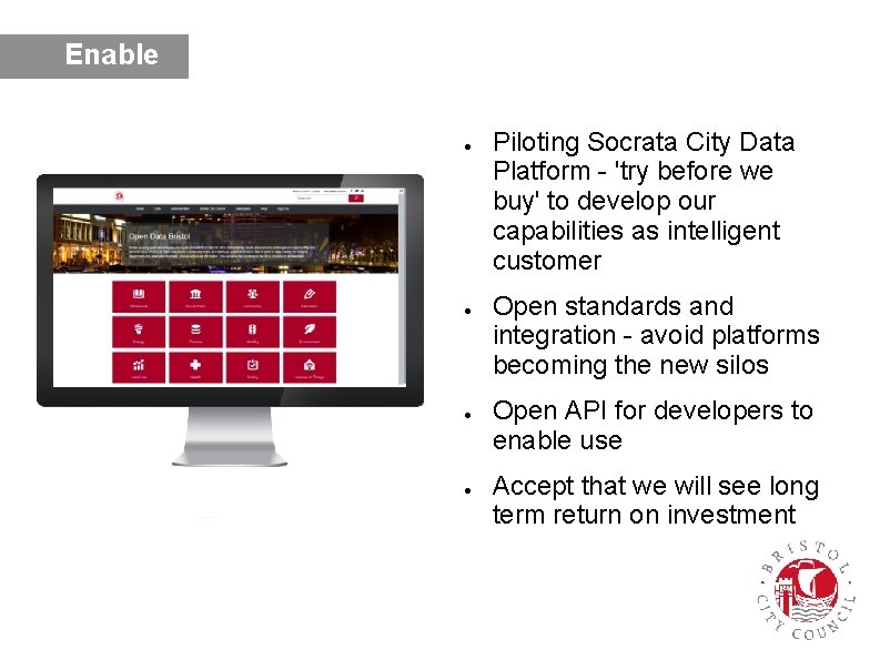Enable ● ● Piloting Socrata City Data Platform - 'try before we buy' to