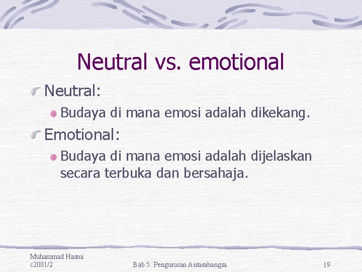 Neutral vs. emotional Neutral: Budaya di mana emosi adalah dikekang. Emotional: Budaya di mana