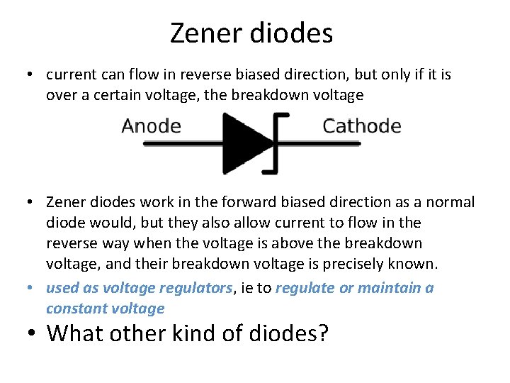 Zener diodes • current can flow in reverse biased direction, but only if it