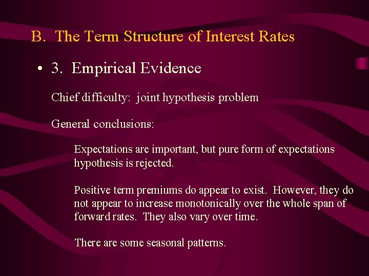 B. The Term Structure of Interest Rates • 3. Empirical Evidence Chief difficulty: joint