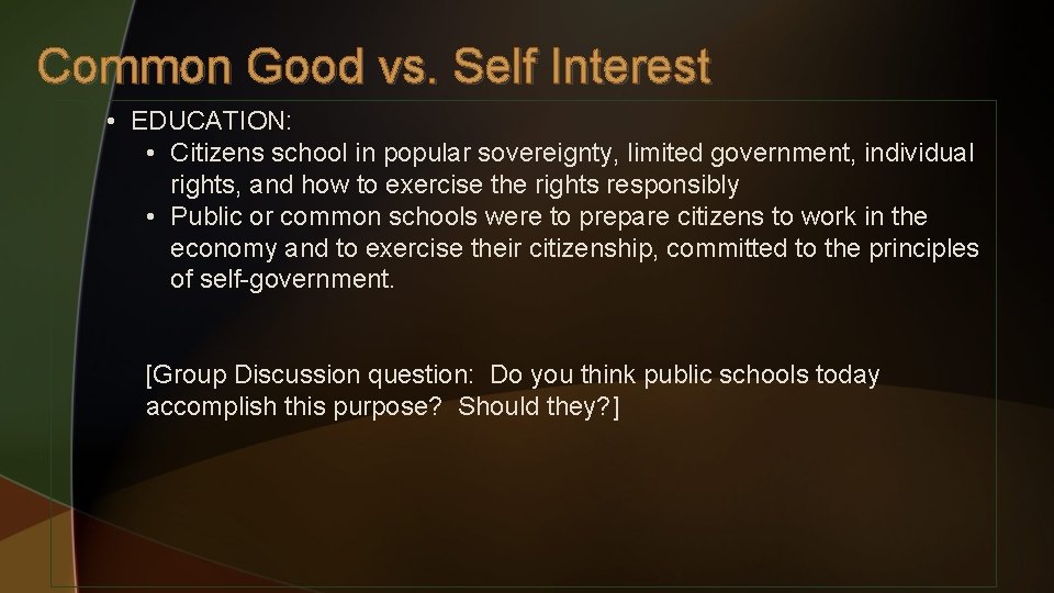 Common Good vs. Self Interest • EDUCATION: • Citizens school in popular sovereignty, limited