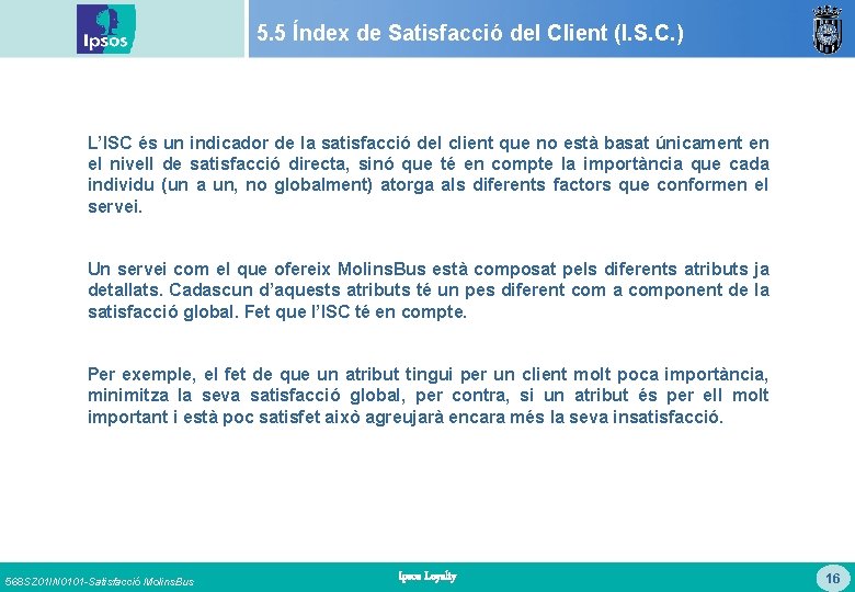 5. 5 Índex de Satisfacció del Client (I. S. C. ) L’ISC és un