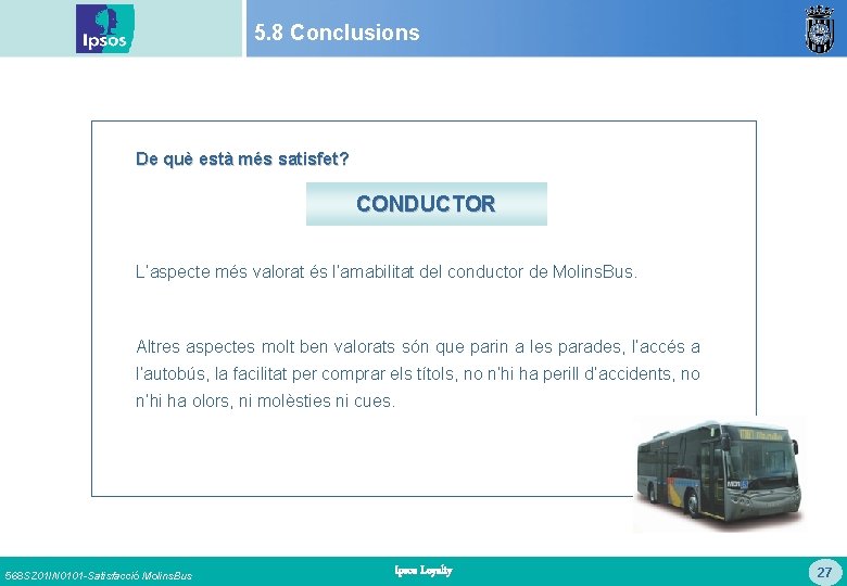 5. 8 Conclusions De què està més satisfet? CONDUCTOR L’aspecte més valorat és l’amabilitat