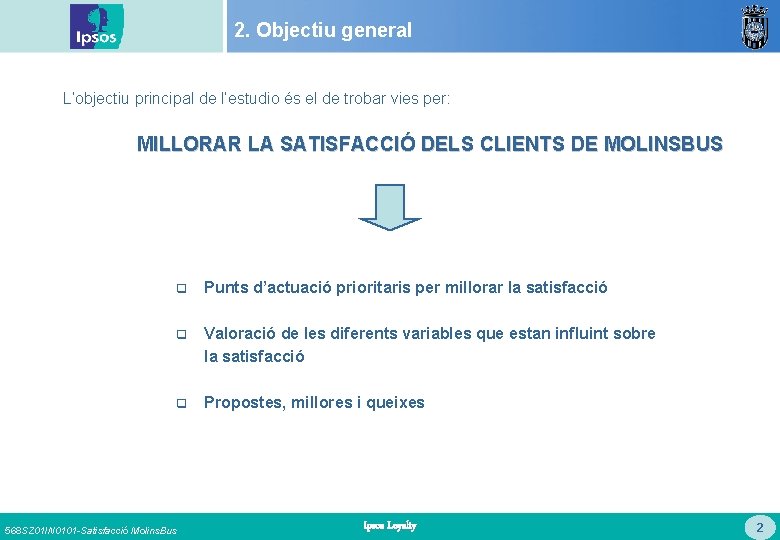 2. Objectiu general L’objectiu principal de l’estudio és el de trobar vies per: MILLORAR