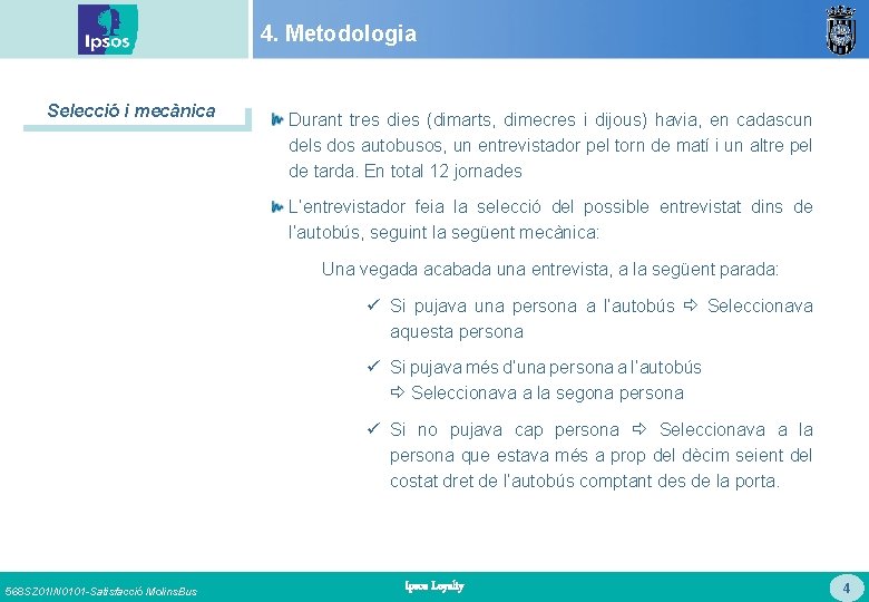 4. Metodologia Selecció i mecànica Durant tres dies (dimarts, dimecres i dijous) havia, en