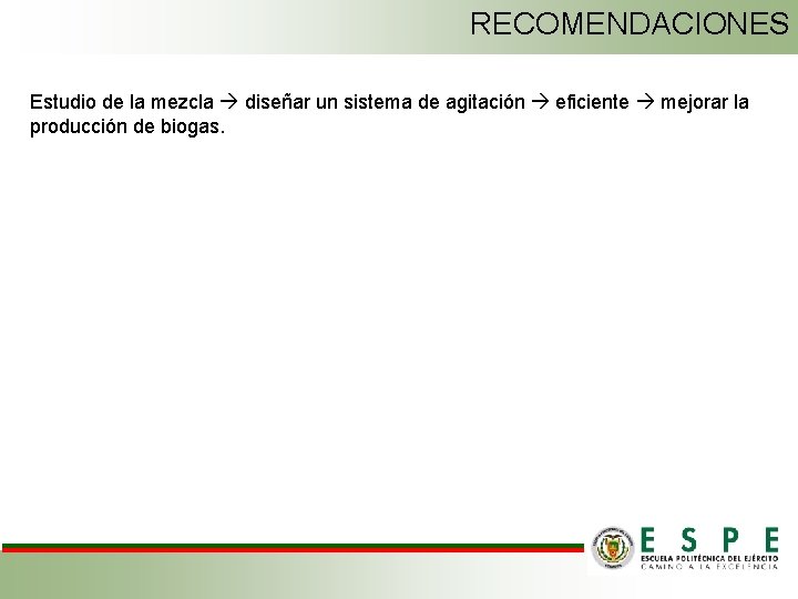 RECOMENDACIONES Estudio de la mezcla diseñar un sistema de agitación eficiente mejorar la producción