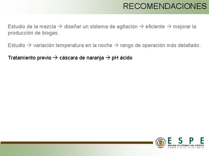 RECOMENDACIONES Estudio de la mezcla diseñar un sistema de agitación eficiente mejorar la producción