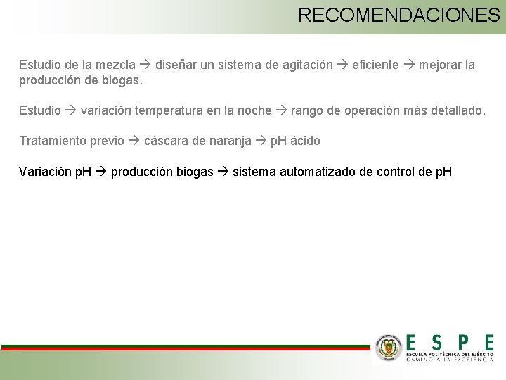 RECOMENDACIONES Estudio de la mezcla diseñar un sistema de agitación eficiente mejorar la producción
