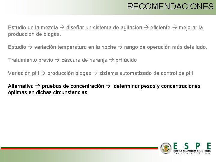 RECOMENDACIONES Estudio de la mezcla diseñar un sistema de agitación eficiente mejorar la producción