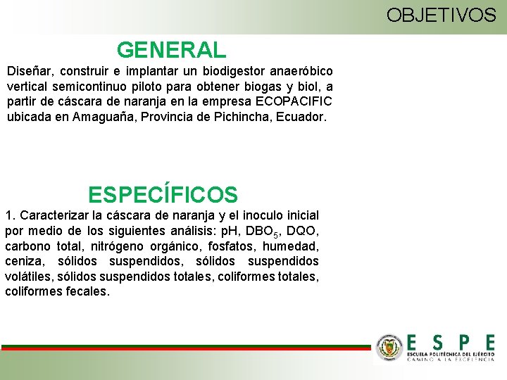 OBJETIVOS GENERAL Diseñar, construir e implantar un biodigestor anaeróbico vertical semicontinuo piloto para obtener