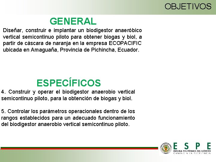 OBJETIVOS GENERAL Diseñar, construir e implantar un biodigestor anaeróbico vertical semicontinuo piloto para obtener