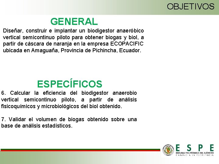 OBJETIVOS GENERAL Diseñar, construir e implantar un biodigestor anaeróbico vertical semicontinuo piloto para obtener