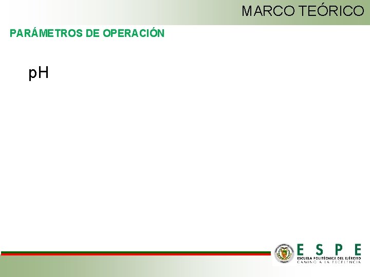 MARCO TEÓRICO PARÁMETROS DE OPERACIÓN p. H 