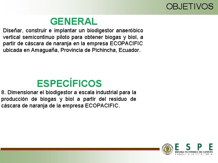 OBJETIVOS GENERAL Diseñar, construir e implantar un biodigestor anaeróbico vertical semicontinuo piloto para obtener