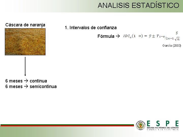 ANALISIS ESTADÍSTICO Cáscara de naranja 1. Intervalos de confianza Fórmula García (2003) 6 meses