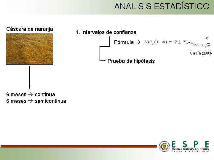 ANALISIS ESTADÍSTICO Cáscara de naranja 1. Intervalos de confianza Fórmula García (2003) Prueba de