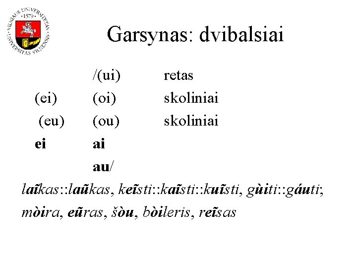 Garsynas: dvibalsiai /(ui) retas (ei) (oi) skoliniai (eu) (ou) skoliniai ei ai au/ laĩkas: