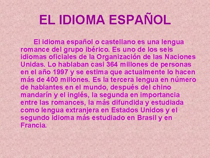 EL IDIOMA ESPAÑOL El idioma español o castellano es una lengua romance del grupo