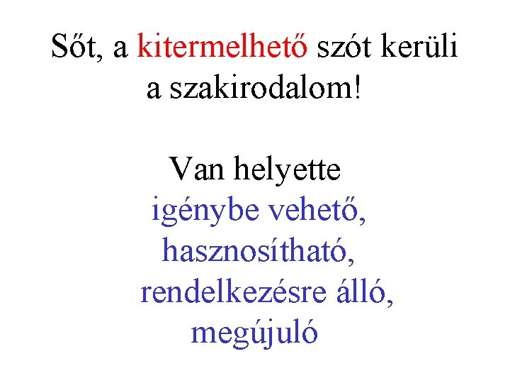 Sőt, a kitermelhető szót kerüli a szakirodalom! Van helyette igénybe vehető, hasznosítható, rendelkezésre álló,