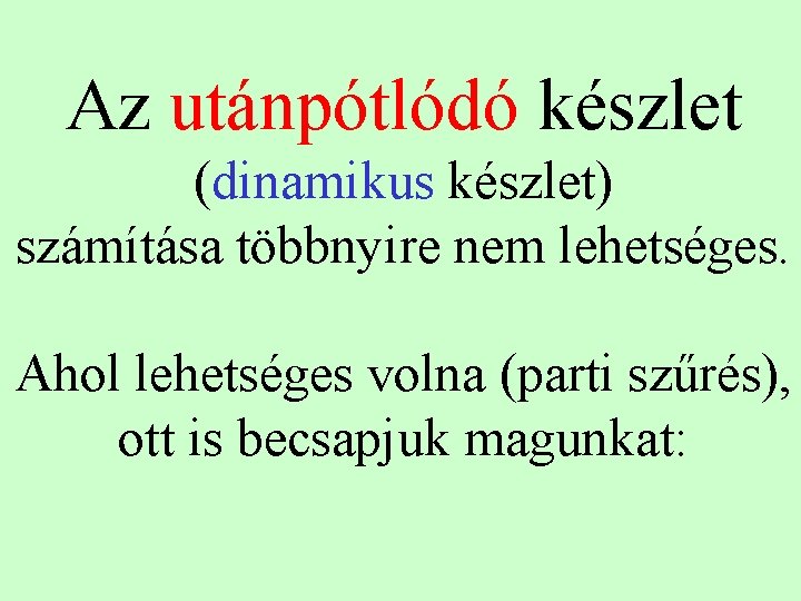 Az utánpótlódó készlet (dinamikus készlet) számítása többnyire nem lehetséges. Ahol lehetséges volna (parti szűrés),