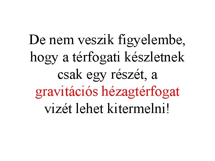De nem veszik figyelembe, hogy a térfogati készletnek csak egy részét, a gravitációs hézagtérfogat