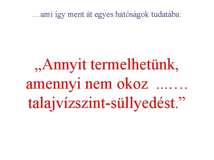 …ami így ment át egyes hatóságok tudatába: „Annyit termelhetünk, amennyi nem okoz. . .