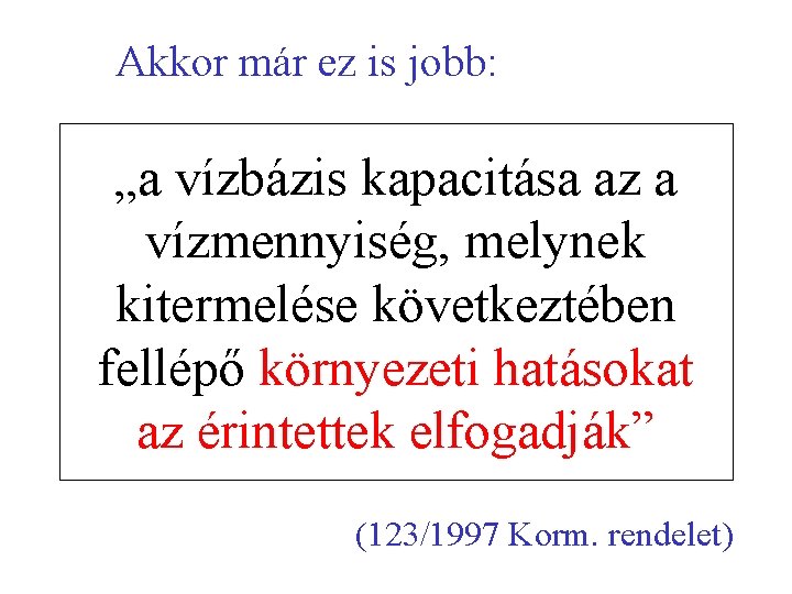 Akkor már ez is jobb: „a vízbázis kapacitása az a vízmennyiség, melynek kitermelése következtében