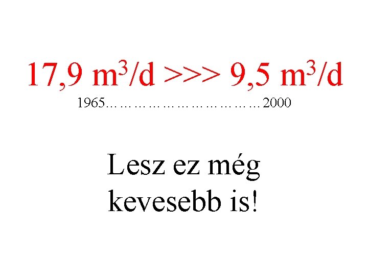 17, 9 3 m /d >>> 9, 5 3 m /d 1965……………… 2000 Lesz