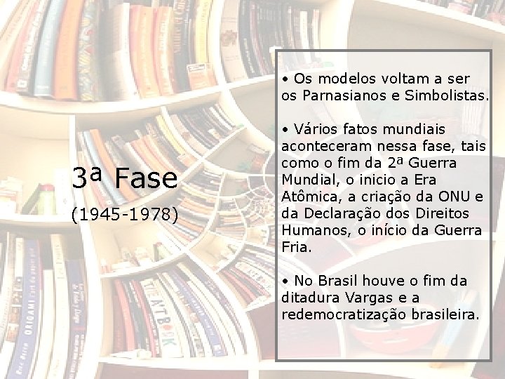  • Os modelos voltam a ser os Parnasianos e Simbolistas. 3ª Fase (1945