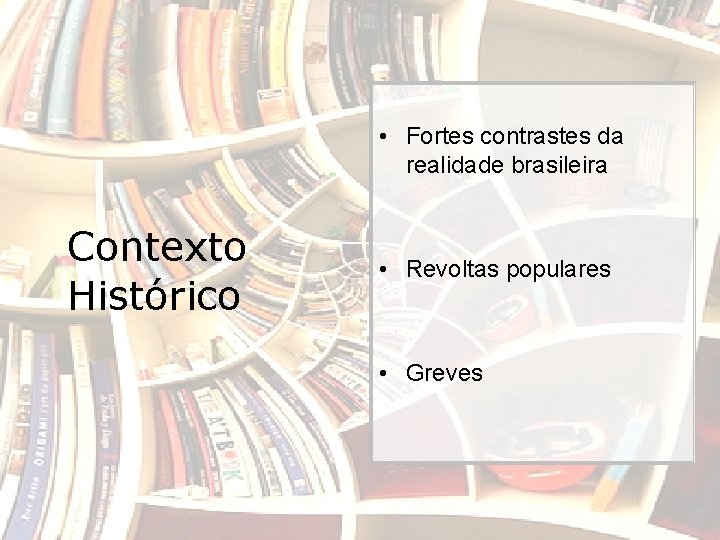 • Fortes contrastes da realidade brasileira Contexto Histórico • Revoltas populares • Greves
