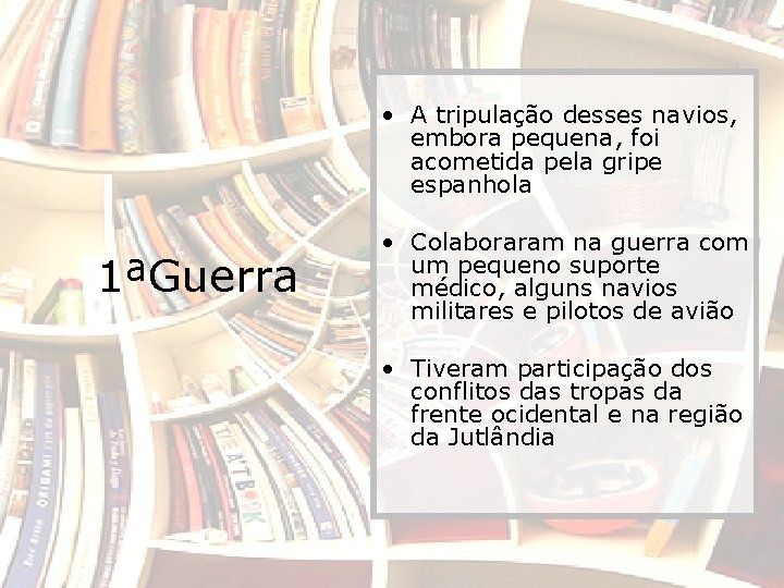  • A tripulação desses navios, embora pequena, foi acometida pela gripe espanhola 1ªGuerra