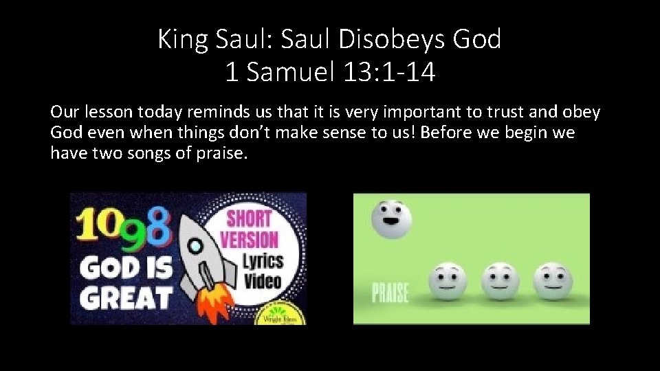 King Saul: Saul Disobeys God 1 Samuel 13: 1 -14 Our lesson today reminds