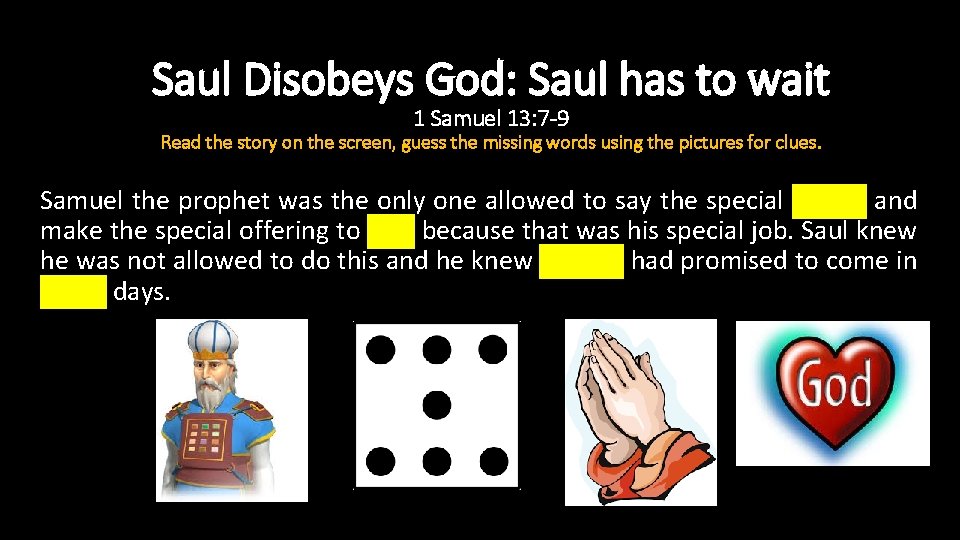Saul Disobeys God: Saul has to wait 1 Samuel 13: 7 -9 Read the