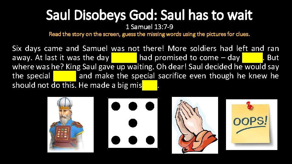 Saul Disobeys God: Saul has to wait 1 Samuel 13: 7 -9 Read the